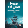 Rob of the Bowl A Legend of St. Inigoe's Vol. I