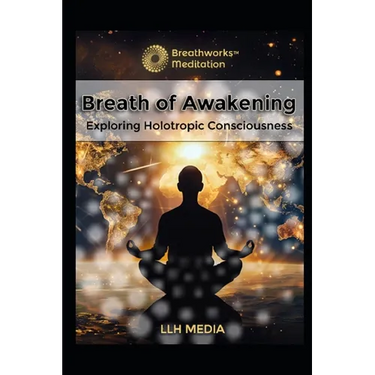 Holotropic Breathing: Exploring Holotropic Consciousness