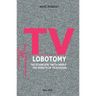 TV Lobotomy: The scientific truth about the effects of television