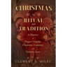 Christmas in Ritual and Tradition: A History of Pagan Origins, Christian Customs, and Yuletide Lore