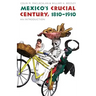 Mexico's Crucial Century, 1810-1910: An Introduction