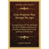 God's Prophetic Plan Through the Ages: An Explanation of the Beckwith Art Chart of Bible History and Prophecy, a Bible Course from Genesis to Revelati