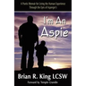 I'm an Aspie; A Poetic Memoir for Living the Human Experience Through the Eyes of Asperger's