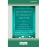 Daily Meditations for Calming Your Angry Mind: Mindfulness Practices to Free Yourself from Anger (16pt Large Print Format)