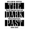 The Dark Past: The Us Supreme Court and African Americans, 1800--2015