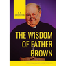The Wisdom of Father Brown: A fictional Roman Catholic priest and amateur detective by G. K. Chesterton