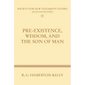 Pre-Existence, Wisdom, and the Son of Man: A Study of the Idea of Pre-Existence in the New Testament