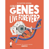 Could Genes Allow Us to Live Forever?: Discover the Science Behind Genetics