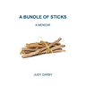 A Bundle of Sticks: A Memoir