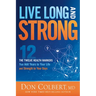 Live Long and Strong: The Twelve Health Markers That Add Years to Your Life and Strength to Your Days