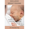 Exclusive Breast Feeding: Healthy Nutritional Acceptable Ways of Child Flourishing