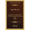 Irish Folk Lore: Traditions And Superstitions Of The Country, With Humorous Tales (1870)