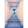 Where Have All the Nurses Gone?: The Impact of the Nursing Shortage on American Healthcare