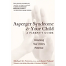 Asperger Syndrome and Your Child: A Parent's Guide