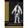 Performance and Authenticity in the Arts