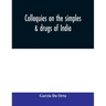 Colloquies on the simples & drugs of India