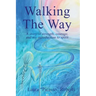 Walking The Way: A Story of Strength, Courage and My Introduction to Spirit