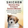 Shichon. Shichon Dog Complete Owners Manual. Shichon dog care, costs, feeding, grooming, health and training all included.