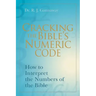 Cracking the Bible's Numeric Code: How to Interpret the Numbers of the Bible