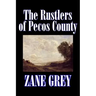 The Rustlers of Pecos County by Zane Grey, Fiction, Westerns, Historical