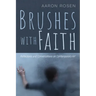 Brushes with Faith: Reflections and Conversations on Contemporary Art