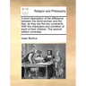 A Short Description of the Difference Between the Bond-Woman and the Free, as They Are the Two Covenants. with the Characters and Condition of Each of