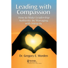 Leading with Compassion: How to Make Leadership Authentic by Managing with Integrity