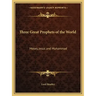 Three Great Prophets of the World: Moses, Jesus and Muhammad