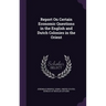 Report On Certain Economic Questions in the English and Dutch Colonies in the Orient