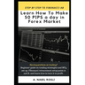 How to Make 50 Pips a Day in Forex Market: Beginner Guide to Fibonacci Technique of Trades, Snr, Chart Pattern, Crs and How to Entry Sharply