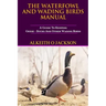 The Waterfowl And Wading Birds Manual: A Guide To Keeping Geese, Ducks And Other Wading Birds