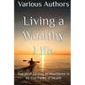 Living a Wealthy Life: Stories of Gaining an Abundance in All Five Forms of Wealth