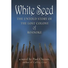White Seed: The Untold Story of the Lost Colony of Roanoke