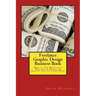 Freelance Graphic Design Business Book: How to Use Freelance Websites & Work for Graphic Design Firms Now!