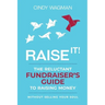 Raise It!: The Reluctant Fundraiser's Guide to Raising Money Without Selling Your Soul