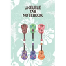 Ukelele Tab Notebook: Designed For Composition, Songwriting and Performance of Uke Players