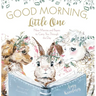 Good Morning, Little One: New Mercies and Prayers to Carry You Through the Day