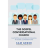 The Gospel Conversational Church: Cultivating a Culture of Engaging in Gospel Conversations
