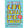 Ultimate Life Skills For Epic Tweens: A Fun To Read Guide On Building Social, Mental, Financial, School And Home Skills To Empower Preteens And Give T