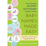 Baby Names Made Easy: The Complete Reverse-Dictionary of Baby Names