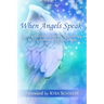 When Angels Speak: 22 Angel Communicators Connect You To The Guidance Of The Angels