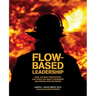 Flow-based Leadership: What the Best Firefighters can Teach You about Leadership and Making Hard Decisions