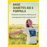 Basic Diabetes Aid and Formula: Diabetes solutions, dieting and management (do's and don'ts)