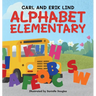 Alphabet Elementary (Hardcover): A Fun Adventure Where Letters Learn to Play Together
