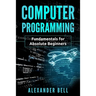 Computer Programming: Fundamentals for Absolute Beginners