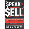 Speak to Sell: Persuade, Influence, and Establish Authority & Promote Your Products, Services, Practice, Business, or Cause