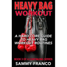 Heavy Bag Workout: A Hard-Core Guide to Heavy Bag Workout Routines