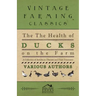 The Health of Ducks on the Farm - A Collection of Articles on Diseases and Their Treatment