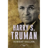 Harry S. Truman: The American Presidents Series: The 33rd President, 1945-1953