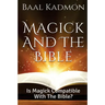 Magick and the Bible: Is Magick Compatible with the Bible?